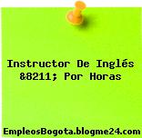 Instructor De Inglés &8211; Por Horas
