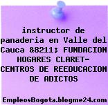 instructor de panaderia en Valle del Cauca &8211; FUNDACION HOGARES CLARET- CENTROS DE REEDUCACION DE ADICTOS