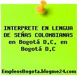 INTERPRETE EN LENGUA DE SEÑAS COLOMBIANAS en Bogotá D.C. en Bogotá D.C