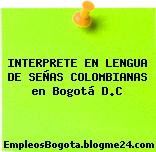 INTERPRETE EN LENGUA DE SEÑAS COLOMBIANAS en Bogotá D.C