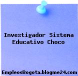 Investigador Sistema Educativo Choco