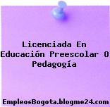 Licenciada En Educación Preescolar O Pedagogía
