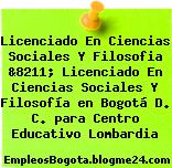 Licenciado En Ciencias Sociales Y Filosofia &8211; Licenciado En Ciencias Sociales Y Filosofía en Bogotá D. C. para Centro Educativo Lombardia