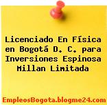 Licenciado En Física en Bogotá D. C. para Inversiones Espinosa Millan Limitada