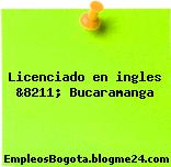 Licenciado en ingles &8211; Bucaramanga