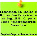 Licenciado En Ingles O Nativo Con Experiencia en Bogotá D. C. para Liceo Psicopedagogico Nueva Era