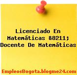 Licenciado En Matemáticas &8211; Docente De Matemáticas