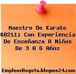 Maestro De Karate &8211; Con Experiencia De Enseñanza A Niños De 3 A 6 Años
