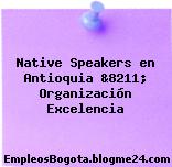 Native Speakers en Antioquia &8211; Organización Excelencia