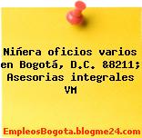 Niñera oficios varios en Bogotá, D.C. &8211; Asesorias integrales VM