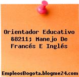 Orientador Educativo &8211; Manejo De Francés E Inglés