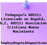 Pedagogo/a &8211; Licenciado en Bogotá, D.C. &8211; Asociacion Cristiana Nuevo Nacimiento