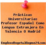Prácticas Universitarias Profesor Español Como Lengua Extranjera En Valencia O Madrid