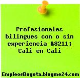 Profesionales bilingues con o sin experiencia &8211; Cali en Cali