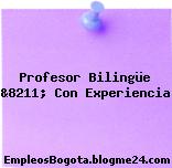 Profesor Bilingüe &8211; Con Experiencia