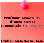 Profesor Centro De Idiomas &8211; Licenciado En Lenguas