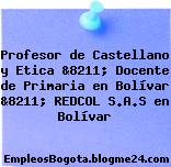 Profesor de Castellano y Etica &8211; Docente de Primaria en Bolívar &8211; REDCOL S.A.S en Bolívar
