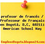 profesor de francés / Professeur de Français en Bogotá, D.C. &8211; American School Way
