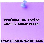 Profesor De Ingles &8211; Bucaramanga