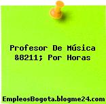 Profesor De Música &8211; Por Horas