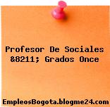 Profesor De Sociales &8211; Grados Once