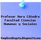 Profesor Hora Cátedra Facultad Ciencias Humanas y Sociales