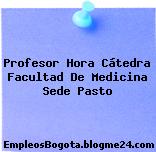 Profesor Hora Cátedra Facultad De Medicina Sede Pasto