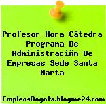 Profesor Hora Cátedra Programa De Administraciòn De Empresas Sede Santa Marta