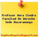 Profesor Hora Ctedra Facultad De Derecho Sede Bucaramanga
