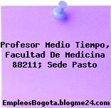 Profesor Medio Tiempo, Facultad De Medicina &8211; Sede Pasto