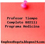 Profesor Tiempo Completo &8211; Programa Medicina