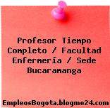 Profesor Tiempo Completo / Facultad Enfermería / Sede Bucaramanga