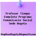 Profesor Tiempo Completo Programa Comunicacin Social Sede Bogota