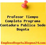 Profesor Tiempo Completo Programa Contadura Publica Sede Bogota