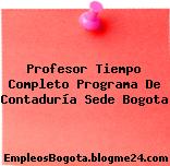 Profesor Tiempo Completo Programa De Contaduría Sede Bogota