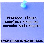 Profesor Tiempo Completo Programa Derecho Sede Bogota