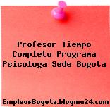 Profesor Tiempo Completo Programa Psicologa Sede Bogota