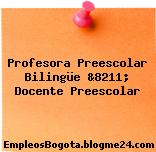 Profesora Preescolar Bilingüe &8211; Docente Preescolar