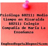 Psicóloga &8211; Medio tiempo en Risaralda &8211; Colegio Compañía de María La Enseñanza