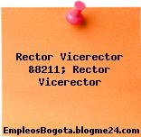 Rector Vicerector &8211; Rector Vicerector