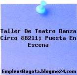 Taller De Teatro Danza Circo &8211; Puesta En Escena