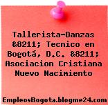 Tallerista-Danzas &8211; Tecnico en Bogotá, D.C. &8211; Asociacion Cristiana Nuevo Nacimiento
