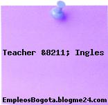 Teacher &8211; Ingles