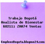 Trabajo Bogotá Analista de Bienestar &8211; ZAA74 Ventas