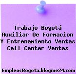 Trabajo Bogotá Auxiliar de Formacion y entrenamiento Ventas call center Ventas