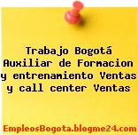 Trabajo Bogotá Auxiliar de Formacion y entrenamiento Ventas y call center Ventas