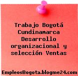 Trabajo Bogotá Cundinamarca Desarrollo organizacional y selección Ventas