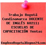Trabajo Bogotá Cundinamarca DOCENTE DE INGLÉS &8211; ESCUELAS DE CAPACITACIÓN Ventas