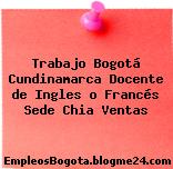 Trabajo Bogotá Cundinamarca Docente de Ingles o Francés Sede Chia Ventas