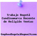 Trabajo Bogotá Cundinamarca Docente de Religión Ventas